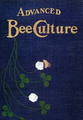 Apicoltura avanzata: Metodi e gestione - Advanced Bee-Culture: Its Methods and Management