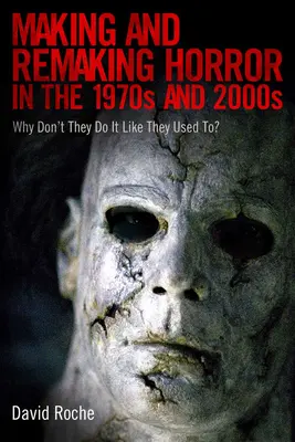 Fare e rifare l'horror negli anni '70 e 2000: Perché non lo fanno più come una volta? - Making and Remaking Horror in the 1970s and 2000s: Why Don't They Do It Like They Used To?
