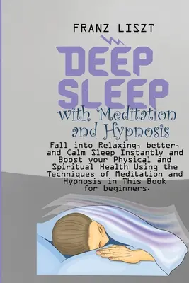 Sonno profondo con la meditazione e l'ipnosi: Cadere in un sonno rilassante, migliore e calmo all'istante e potenziare la salute fisica e spirituale usando la terapia dell'accettazione e dell'impegno. - Deep Sleep with Meditation and Hypnosis: Fall into Relaxing, better, and Calm Sleep Instantly and Boost your Physical and Spiritual Health Using the T