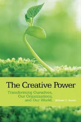 Il potere creativo: trasformare noi stessi, le nostre organizzazioni e il nostro mondo - The Creative Power: Transforming Ourselves, Our Organizations, and Our World