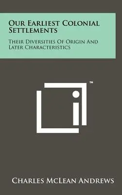 I primi insediamenti coloniali: Le loro diversità di origine e le caratteristiche successive - Our Earliest Colonial Settlements: Their Diversities Of Origin And Later Characteristics