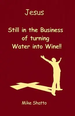 Gesù: Ancora impegnato a trasformare l'acqua in vino!!! - Jesus: Still in the Business of turning Water into Wine!!