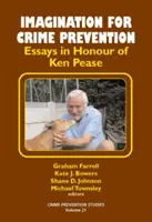 L'immaginazione per la prevenzione del crimine - Saggi in onore di Ken Pease - Imagination for Crime Prevention - Essays in Honour of Ken Pease