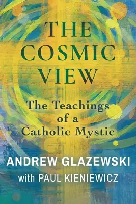 La visione cosmica: Gli insegnamenti di un mistico cattolico - The Cosmic View: The Teachings of a Catholic Mystic