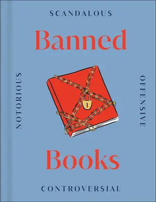 Libri proibiti: I libri più controversi del mondo, passato e presente - Banned Books: The World's Most Controversial Books, Past and Present