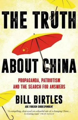 La verità sulla Cina: Propaganda, patriottismo e ricerca di risposte (Birtles Bill (autore A&U ANZ)) - The Truth about China: Propaganda, Patriotism and the Search for Answers (Birtles Bill (A&U ANZ author))