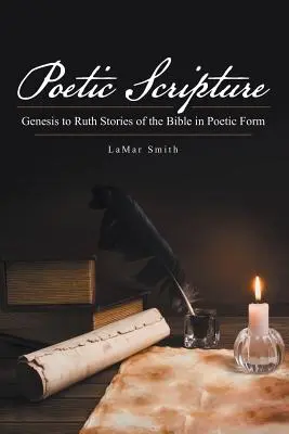 Scrittura poetica: Dalla Genesi a Ruth: Storie della Bibbia in forma poetica - Poetic Scripture: Genesis to Ruth Stories of the Bible in Poetic Form