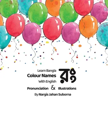 Impara i colori in bangla. Libro a colori in bengalese per bambini con pronuncia e illustrazioni - Learn your Colours in Bangla. Children's Bengali colour book with pronunciation & Illustrations