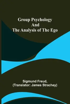 Psicologia dei gruppi e analisi dell'Io - Group Psychology and The Analysis of The Ego