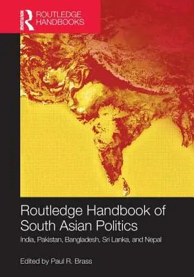 Routledge Handbook of South Asian Politics: India, Pakistan, Bangladesh, Sri Lanka e Nepal - Routledge Handbook of South Asian Politics: India, Pakistan, Bangladesh, Sri Lanka, and Nepal