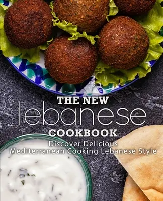 Il nuovo libro di cucina libanese: Scoprire la deliziosa cucina mediterranea alla libanese (2a edizione) - The New Lebanese Cookbook: Discover Delicious Mediterranean Cooking Lebanese Style (2nd Edition)