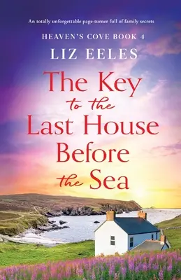 La chiave dell'ultima casa prima del mare: Un romanzo assolutamente indimenticabile pieno di segreti di famiglia - The Key to the Last House Before the Sea: A totally unforgettable page-turner full of family secrets