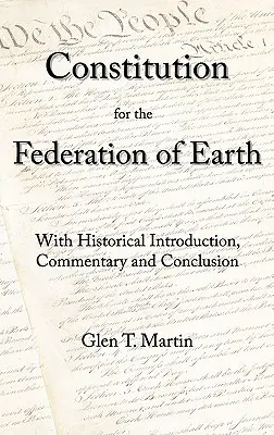 Una Costituzione per la Federazione della Terra: Con introduzione storica, commento e conclusione - A Constitution for the Federation of Earth: With Historical Introduction, Commentary, and Conclusion