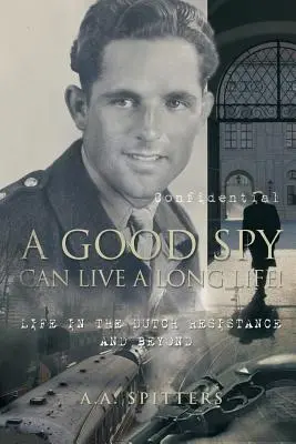 Una buona spia può vivere a lungo! La vita nella Resistenza olandese e oltre - A Good Spy Can Live a Long Life!: Life in the Dutch Resistance and Beyond