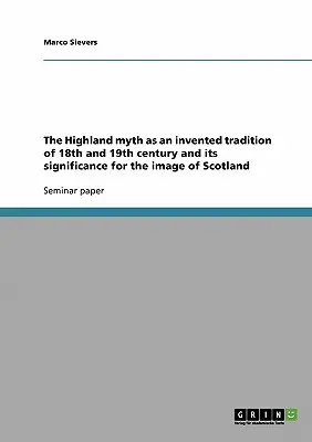 Il mito delle Highlands come tradizione inventata del XVIII e XIX secolo e il suo significato per l'immagine della Scozia - The Highland myth as an invented tradition of 18th and 19th century and its significance for the image of Scotland