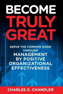 Diventare veramente grandi: Servire il bene comune attraverso la gestione dell'efficacia organizzativa positiva - Become Truly Great: Serve the Common Good Through Management by Positive Organizational Effectiveness