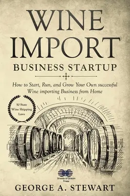 Avvio di un'attività di importazione di vino: Come avviare, gestire e far crescere la propria attività di importazione di vino di successo da casa - Wine Import Business Startup: How to Start, Run, and Grow Your Own successful Wine importing Business from Home