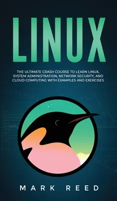 Linux: Il corso accelerato definitivo per imparare Linux, l'amministrazione di sistema, la sicurezza di rete e il cloud computing con esempi a - Linux: The Ultimate Crash Course to Learn Linux, System Administration, Network Security, and Cloud Computing with Examples a