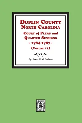 Contea di Duplin, North Carolina Court of Pleas and Quarter Sessions, 1784-1787. Volume n. 1 - Duplin County, North Carolina Court of Pleas and Quarter Sessions, 1784-1787. Volume #1