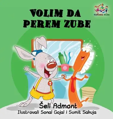 Mi piace lavarmi i denti (libro per bambini in lingua serba): Libro serbo per bambini - Love to Brush My Teeth (Serbian language children's book): Serbian book for kids