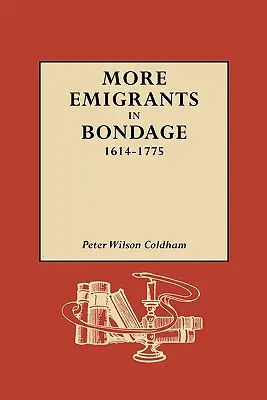 Altri emigranti in schiavitù, 1614-1775 - More Emigrants in Bondage, 1614-1775