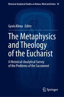 Metafisica e teologia dell'Eucaristia: Un'indagine storico-analitica sui problemi del sacramento - The Metaphysics and Theology of the Eucharist: A Historical-Analytical Survey of the Problems of the Sacrament
