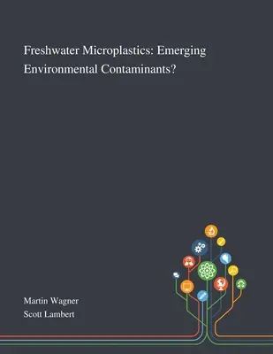 Microplastiche d'acqua dolce: Contaminanti ambientali emergenti? - Freshwater Microplastics: Emerging Environmental Contaminants?
