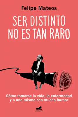 Ser Distinto No Es Tan Raro: Cmo Tomarse La Vida, La Enfermedad Y a Uno Mismo C on Mucho Humor / Being Different Isn't So Strange: Come affrontare la vita - Ser Distinto No Es Tan Raro: Cmo Tomarse La Vida, La Enfermedad Y a Uno Mismo C on Mucho Humor / Being Different Isn't So Strange: How to Approach Li