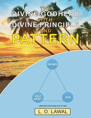 La Divinità con il Principio e il Modello Divino: L'obbedienza e la divina volontà di Dio - The Divine Godhead with Divine Principle and Pattern: Obedience And The Divine Will Of God