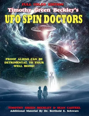 UFO Spin Doctors di Timothy Green Beckley, edizione a colori: La prova che gli alieni possono essere dannosi per il vostro benessere - Timothy Green Beckley's UFO Spin Doctors Full Color Edition: Proof Aliens Can Be Detrimental To Your Well Being