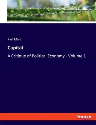 Il Capitale: Critica dell'economia politica - Volume 1 - Capital: A Critique of Political Economy - Volume 1