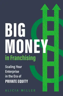 I grandi soldi del franchising: Scalare l'impresa nell'era del private equity - Big Money in Franchising: Scaling Your Enterprise in the Era of Private Equity