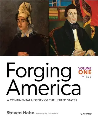 Forgiare l'America: Volume primo al 1877: Una storia continentale degli Stati Uniti - Forging America: Volume One to 1877: A Continental History of the United States