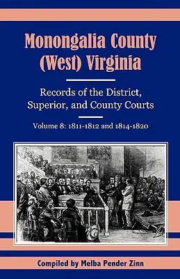 Contea di Monongalia, (West) Virginia, Documenti dei tribunali distrettuali, superiori e di contea, volume 8: 1811-1812 e 1814-1820 - Monongalia County, (West) Virginia, Records of the District, Superior and County Courts, Volume 8: 1811-1812 and 1814-1820