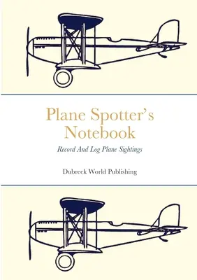 Taccuino dell'avvistatore di aerei: Registrare e registrare gli avvistamenti di aerei - Plane Spotter's Notebook: Record And Log Plane Sightings