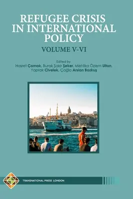 Crisi dei rifugiati nella politica internazionale Volume V-VI: Rifugiati in Turchia e oltre - Refugee Crisis in International Policy Volume V-VI: Refugees in Turkey and Beyond