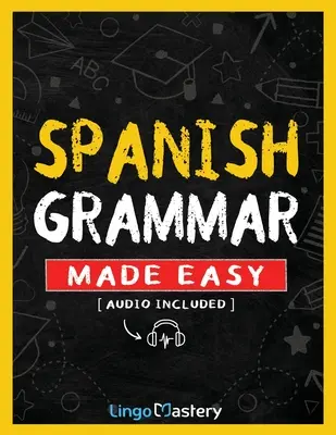 Grammatica spagnola facile: un libro di lavoro completo per imparare la grammatica spagnola per i principianti (audio incluso) - Spanish Grammar Made Easy: A Comprehensive Workbook To Learn Spanish Grammar For Beginners (Audio Included)
