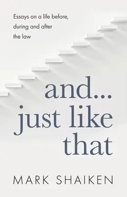E... Proprio così: Saggi su una vita prima, durante e dopo la legge - And... Just Like That: Essays on a life before, during and after the law