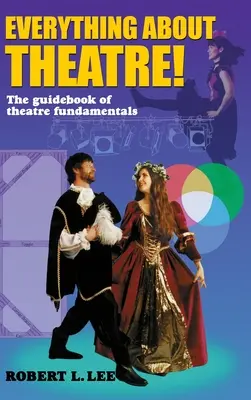 Tutto sul teatro! Un'indagine completa sulle arti e i mestieri del palcoscenico - Everything about Theatre!: A Comprehensive Survey about the Arts and Crafts of the Stage
