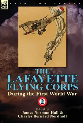 Il Corpo Volante Lafayette - Durante la Prima Guerra Mondiale: Volume 2 - The Lafayette Flying Corps-During the First World War: Volume 2
