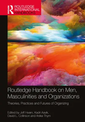 Routledge Handbook on Men, Masculinities and Organizations: Teorie, pratiche e futuro delle organizzazioni - Routledge Handbook on Men, Masculinities and Organizations: Theories, Practices and Futures of Organizing