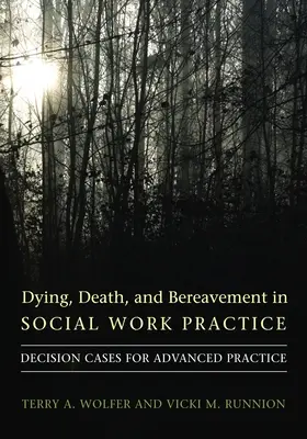 Il morire, la morte e il lutto nella pratica del lavoro sociale: Casi decisionali per una pratica avanzata - Dying, Death, and Bereavement in Social Work Practice: Decision Cases for Advanced Practice