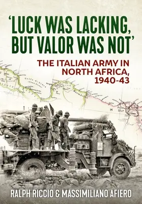 La fortuna mancò, ma il valore no: L'esercito italiano in Nord Africa, 1940-43 - 'Luck Was Lacking, But Valour Was Not': The Italian Army in North Africa, 1940-43