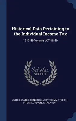 Dati storici relativi all'imposta sul reddito individuale: 1913-59 Volume JCT-18-59 - Historical Data Pertaining to the Individual Income Tax: 1913-59 Volume JCT-18-59
