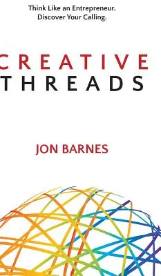 Fili creativi: Pensa come un imprenditore. Scopri la tua vocazione. - Creative Threads: Think Like an Entrepreneur. Discover Your Calling.