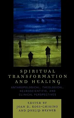 Trasformazione spirituale e guarigione: Prospettive antropologiche, teologiche, neuroscientifiche e cliniche - Spiritual Transformation and Healing: Anthropological, Theological, Neuroscientific, and Clinical Perspectives