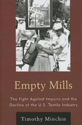 Mulini vuoti: La lotta contro le importazioni e il declino dell'industria tessile statunitense - Empty Mills: The Fight Against Imports and the Decline of the U.S. Textile Industry