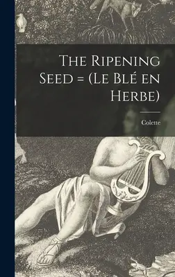 Il seme che matura = (Le Bl En Herbe) - The Ripening Seed = (Le Bl En Herbe)