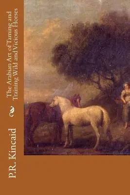 L'arte araba di domare e addestrare cavalli feroci e selvaggi - The Arabian Art of Taming and Training Wild and Vicious Horses