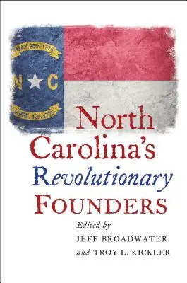 I fondatori rivoluzionari della Carolina del Nord - North Carolina's Revolutionary Founders
